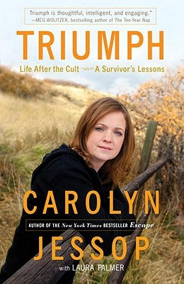 Triumph: Life After the Cult: A Survivor's Lessons by Jessop, Carolyn