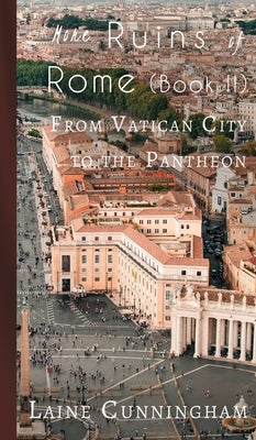 More Ruins of Rome (Book II): From Vatican City to the Pantheon by Cunningham, Laine