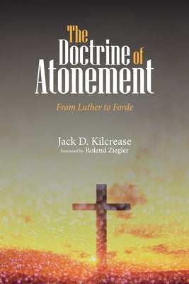 The Doctrine of Atonement by Kilcrease, Jack D.