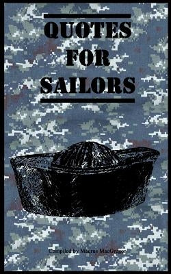 Quotes for Sailors: Over a hundred inspiring and funny quotes for anyone serving in the Navy by MacGregor, Maurus