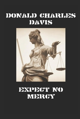 Expect No Mercy: Outlaws in America's Waning by Davis, Donald Charles