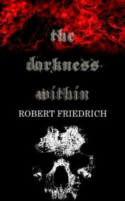 The Darkness Within: A Novella by Friedrich, Robert