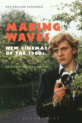 Making Waves, Revised and Expanded: New Cinemas of the 1960s by Nowell-Smith, Geoffrey