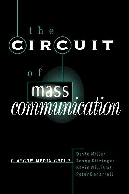 The Circuit of Mass Communication: Media Strategies, Representation and Audience Reception in the AIDS Crisis by Miller, David