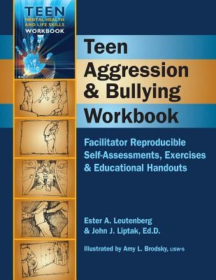 Teen Aggression & Bullying Workbook: Facilitator Reproducible Self-Assessments, Exercises & Educational Handouts by Liptak, John J.