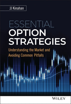 Essential Option Strategies: Understanding the Market and Avoiding Common Pitfalls by Kinahan, J. J.