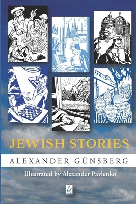 Jewish Stories: Fifty-five Short Stories by Gunsberg, Alexander