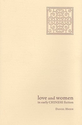 Love and Women in Early Chinese Fiction by Hsieh, Daniel