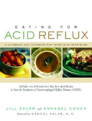 Eating for Acid Reflux: A Handbook and Cookbook for Those with Heartburn by Sklar, Jill
