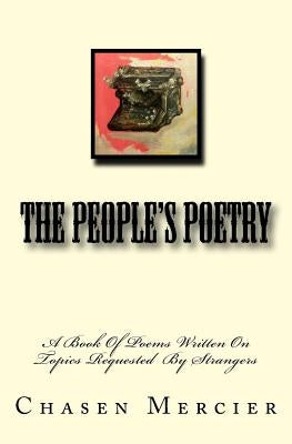 The People's Poetry: A Book Of Poems Written At The Request Of Strangers by Mercier, Chasen