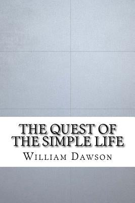 The Quest of the Simple Life by Dawson, William J.