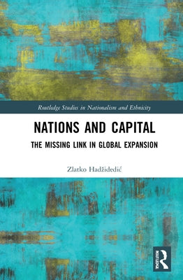 Nations and Capital: The Missing Link in Global Expansion by Hadzidedic, Zlatko