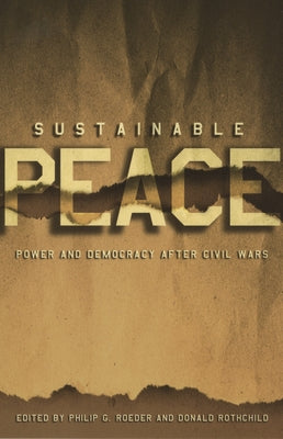 Sustainable Peace: Power and Democracy After Civil Wars by Roeder, Philip G.