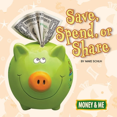 Save, Spend, or Share by Schuh, Mari C.
