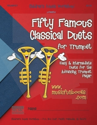 Fifty Famous Classical Duets for Trumpet: Easy and Intermediate Duets for the Advancing Trumpet Player by Newman, Larry E.