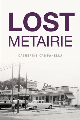 Lost Metairie by Campanella, Catherine