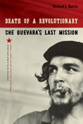 Death of a Revolutionary: Che Guevara's Last Mission by Harris, Richard L.