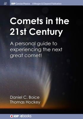 Comets in the 21st Century: A Personal Guide to Experiencing the Next Great Comet! by Boice, Daniel C.