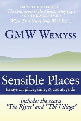 Sensible Places: essays on place, time, & countryside by Wemyss, G. Mw