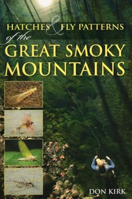 Hatches & Fly Patterns of the Great Smoky Mountains by Kirk, Don