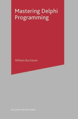 Mastering Delphi Programming by Buchanan, William J.