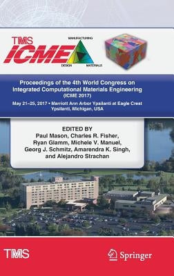 Proceedings of the 4th World Congress on Integrated Computational Materials Engineering (Icme 2017) by Mason, Paul