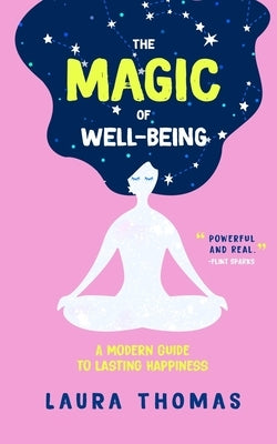 The Magic of Well-Being: A Modern Guide to Lasting Happiness by Thomas, Laura