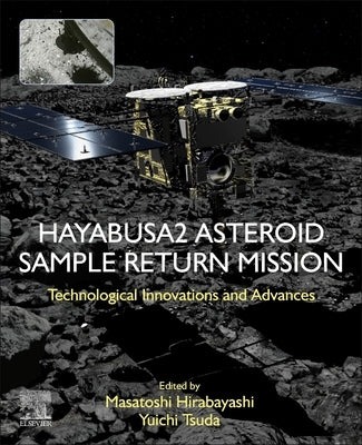 Hayabusa2 Asteroid Sample Return Mission: Technological Innovation and Advances by Hirabayashi, Masatoshi
