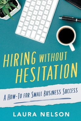 Hiring without Hesitation by Nelson, Laura