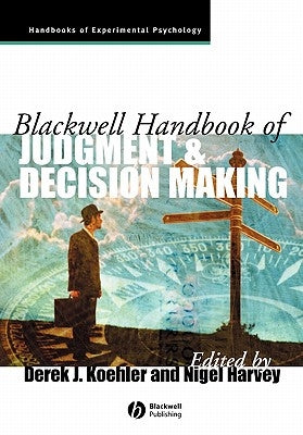 Blackwell Handbook of Judgment and Decision Making by Koehler, Derek J.