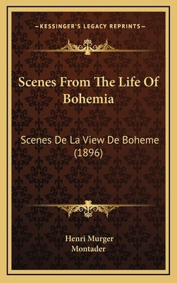 Scenes From The Life Of Bohemia: Scenes De La View De Boheme (1896) by Murger, Henri