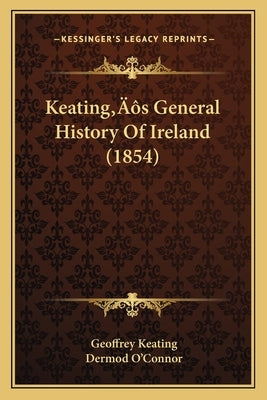 Keating's General History Of Ireland (1854) by Keating, Geoffrey