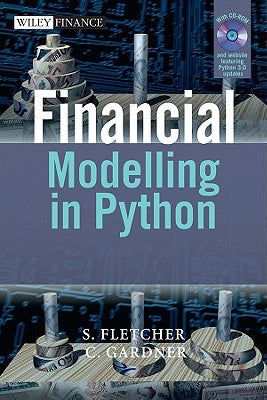 Financial Modelling with Pytho [With CDROM] by Fletcher, Shayne
