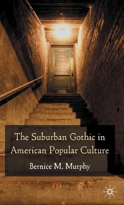 The Suburban Gothic in American Popular Culture by Murphy, B.