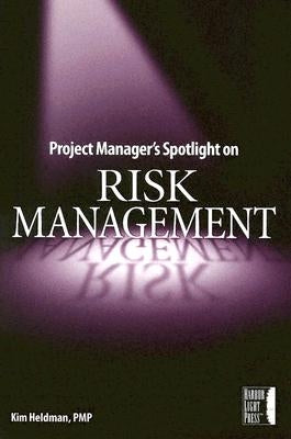 Project Manager's Spotlight on Risk Management by Heldman, Kim