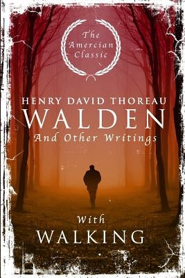 Walden: And Other Writings with Walking by Thoreau, Henry David