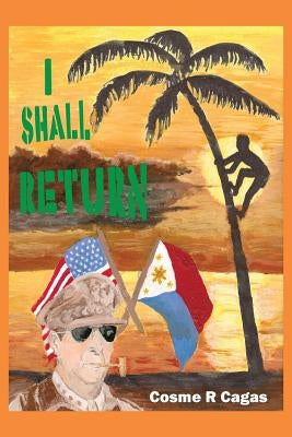 I Shall Return by Cagas, Cosme R.