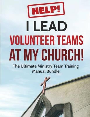 Help! I Lead Volunteer Teams At My Church!: The Ultimate Ministry Team Training Manual Bundle by Doyle, Evan P.