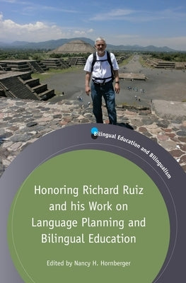 Honoring Richard Ruiz and His Work on Language Planning and Bilingual Education by Hornberger, Nancy H.
