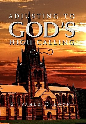 Adjusting to God's High Calling by Oluoch, Silvanus