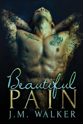 Beautiful Pain by Walker, J. M.