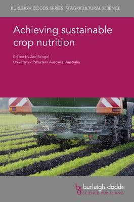 Achieving Sustainable Crop Nutrition by Rengel, Zed