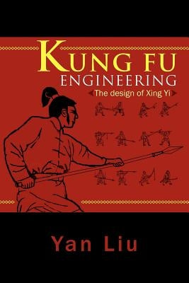 Kung Fu Engineering: The Design of Xing Yi by Liu, Yan