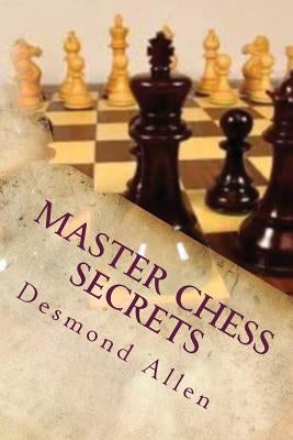 Master Chess Secrets by Allen Phd, Desmond