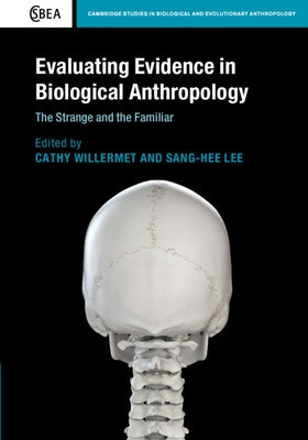 Evaluating Evidence in Biological Anthropology: The Strange and the Familiar by Willermet, Cathy