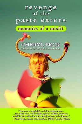 Revenge of the Paste Eaters: Memoirs of a Misfit by Peck, Cheryl