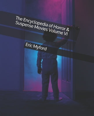 The Encyclopedia of Horror & Suspense Movies Volume VI by Valle, Staci