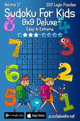 Classic Sudoku For Kids 9x9 Deluxe - Easy to Extreme - Volume 17 - 333 Logic Puz by Snels, Nick