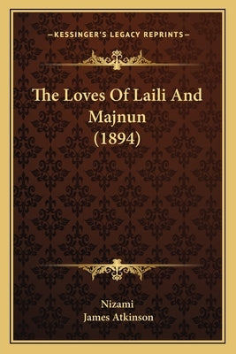 The Loves Of Laili And Majnun (1894) by Nizami