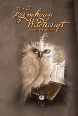 Farmhouse Witchcraft by Parker, Penny